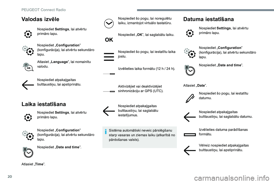 Peugeot 301 2017 Īpašnieka rokasgrāmata (in Latvian) 20
Valodas izvēle
Nospiediet Settings, lai atvērtu
primāro lapu.
Nospiediet „ Configuration ”
(konfigurācija), lai atvērtu sekundāro
lapu.
Atlasiet „ Language ”, lai nomainītu
valod Peugeot 301 2017 Īpašnieka rokasgrāmata (in Latvian) 20
Valodas izvēle
Nospiediet Settings, lai atvērtu
primāro lapu.
Nospiediet „ Configuration ”
(konfigurācija), lai atvērtu sekundāro
lapu.
Atlasiet „ Language ”, lai nomainītu
valod