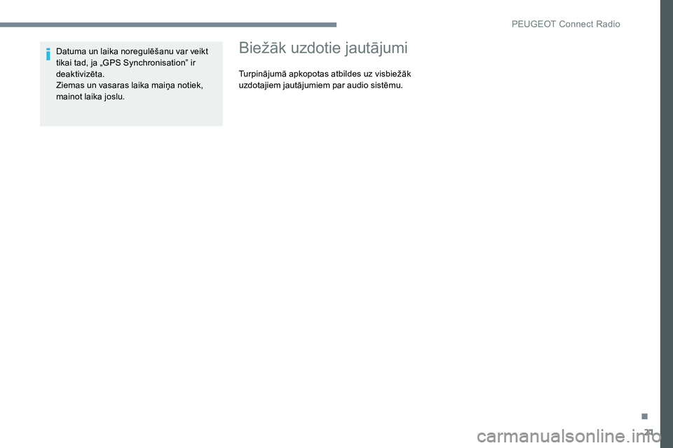 Peugeot 301 2017 Īpašnieka rokasgrāmata (in Latvian) 21
Datuma un laika noregulēšanu var veikt
tikai tad, ja „GPS Synchronisation” ir
deaktivizēta.
Ziemas un vasaras laika maiņa notiek,
mainot laika joslu.Biežāk uzdotie jautājumi
Turpināj Peugeot 301 2017 Īpašnieka rokasgrāmata (in Latvian) 21
Datuma un laika noregulēšanu var veikt
tikai tad, ja „GPS Synchronisation” ir
deaktivizēta.
Ziemas un vasaras laika maiņa notiek,
mainot laika joslu.Biežāk uzdotie jautājumi
Turpināj