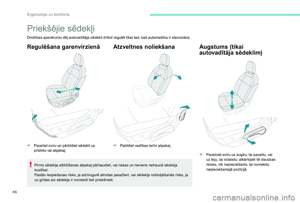Peugeot 301 2017 Īpašnieka rokasgrāmata (in Latvian) 46
Priekšējie sēdekļi
Drošības apsvērumu dēļ autovadītāja sēdekli drīkst regulēt tikai tad, kad automašīna ir stacionāra.
Regulēšana garenvirzienā
F Paceliet sviru un pārbīdiet s Peugeot 301 2017 Īpašnieka rokasgrāmata (in Latvian) 46
Priekšējie sēdekļi
Drošības apsvērumu dēļ autovadītāja sēdekli drīkst regulēt tikai tad, kad automašīna ir stacionāra.
Regulēšana garenvirzienā
F Paceliet sviru un pārbīdiet s