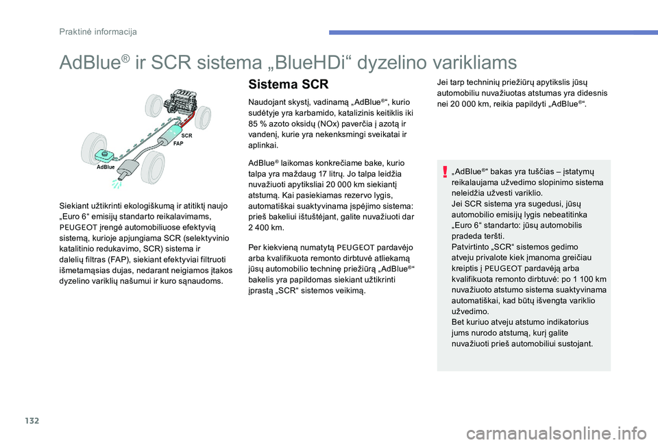 Peugeot 301 2017 Savininko vadovas (in Lithuanian) 132
AdBlue® ir SCR sistema „BlueHDi“ dyzelino varikliams
Naudojant skystį, vadinamą „ AdBlue®“, kurio
sudėtyje yra karbamido, katalizinis keitiklis iki
85 % azoto oksidų (NOx) paverči Peugeot 301 2017 Savininko vadovas (in Lithuanian) 132
AdBlue® ir SCR sistema „BlueHDi“ dyzelino varikliams
Naudojant skystį, vadinamą „ AdBlue®“, kurio
sudėtyje yra karbamido, katalizinis keitiklis iki
85 % azoto oksidų (NOx) paverči