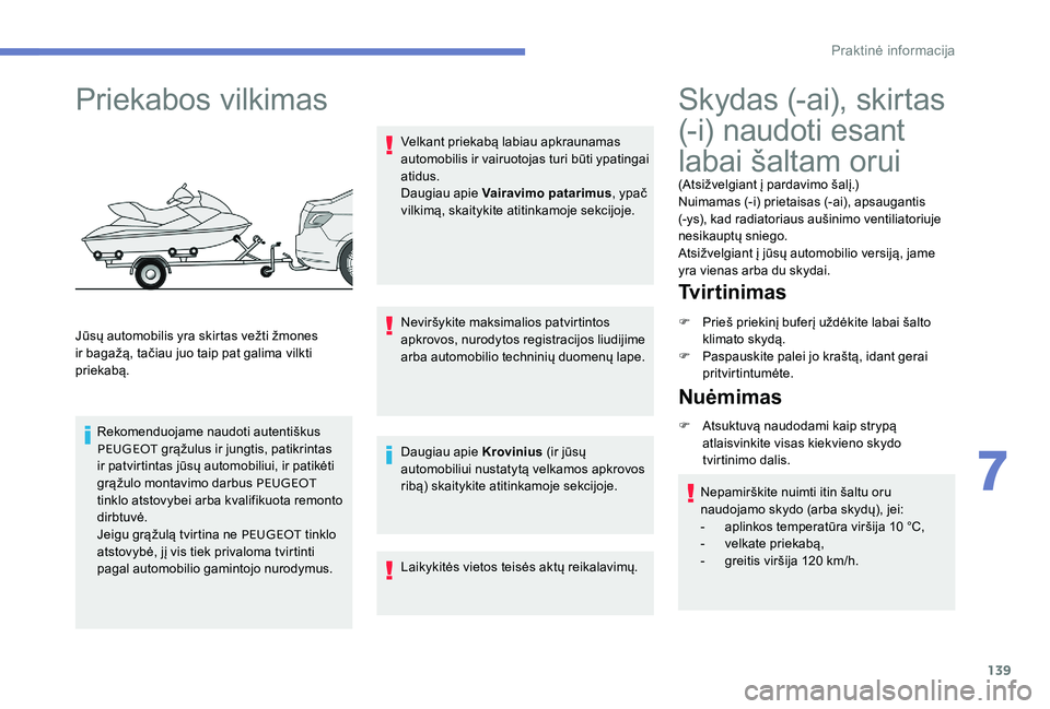 Peugeot 301 2017 Savininko vadovas (in Lithuanian) 139
Priekabos vilkimas
Jūsų automobilis yra skirtas vežti žmones
ir bagažą, tačiau juo taip pat galima vilkti
priekabą.Rekomenduojame naudoti autentiškus
PEUGEOT grąžulus ir jungtis, pa Peugeot 301 2017 Savininko vadovas (in Lithuanian) 139
Priekabos vilkimas
Jūsų automobilis yra skirtas vežti žmones
ir bagažą, tačiau juo taip pat galima vilkti
priekabą.Rekomenduojame naudoti autentiškus
PEUGEOT grąžulus ir jungtis, pa