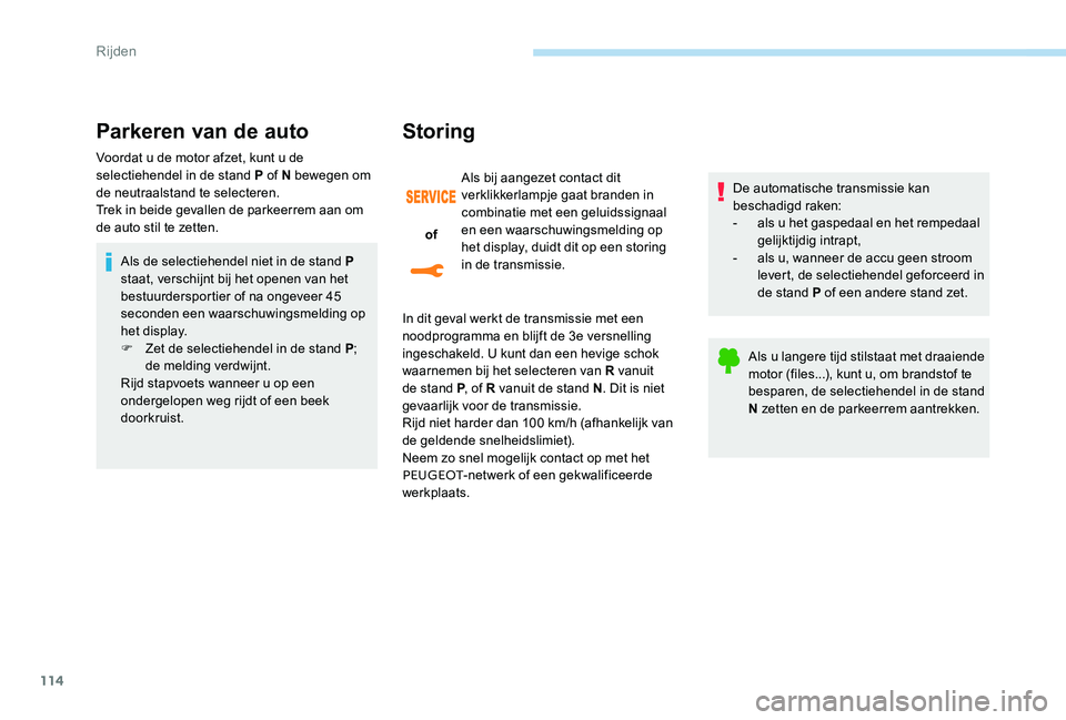 Peugeot 301 2017 Handleiding (in Dutch) 114
Parkeren van de auto
Voordat u de motor afzet, kunt u de
selectiehendel in de stand P of N bewegen om
de neutraalstand te selecteren.
Trek in beide gevallen de parkeerrem aan om
de auto stil te Peugeot 301 2017 Handleiding (in Dutch) 114
Parkeren van de auto
Voordat u de motor afzet, kunt u de
selectiehendel in de stand P of N bewegen om
de neutraalstand te selecteren.
Trek in beide gevallen de parkeerrem aan om
de auto stil te