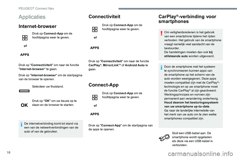 Peugeot 301 2017  Handleiding (in Dutch) 18
Applicaties
Internet-browser
 of Druk op Connect-App
 om de 
hoofdpagina weer te geven.
Druk op " Connectiviteit " om naar de functie 
" Internet-browser " te gaan.
Druk op " In