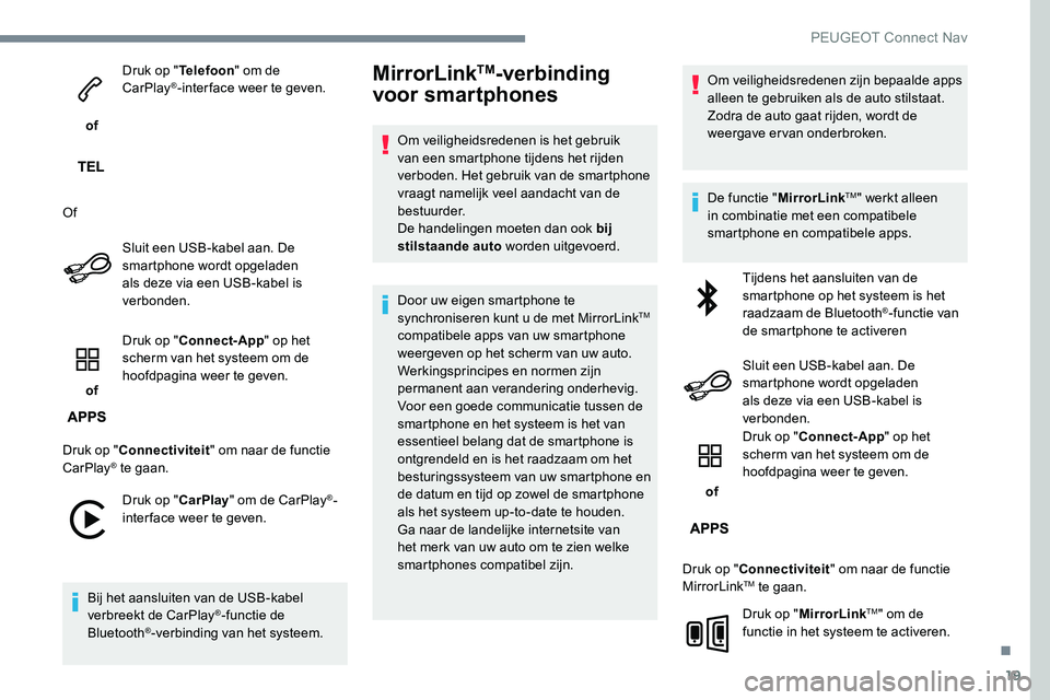 Peugeot 301 2017 Handleiding (in Dutch) 19
of Druk op "
Telefoon" om de
CarPlay
®-inter face weer te geven.
Of Sluit een USB-kabel aan. De
smartphone wordt opgeladen
als deze via een USB-kabel is
verbonden.
of Druk op "
Peugeot 301 2017 Handleiding (in Dutch) 19
of Druk op "
Telefoon" om de
CarPlay
®-inter face weer te geven.
Of Sluit een USB-kabel aan. De
smartphone wordt opgeladen
als deze via een USB-kabel is
verbonden.
of Druk op "