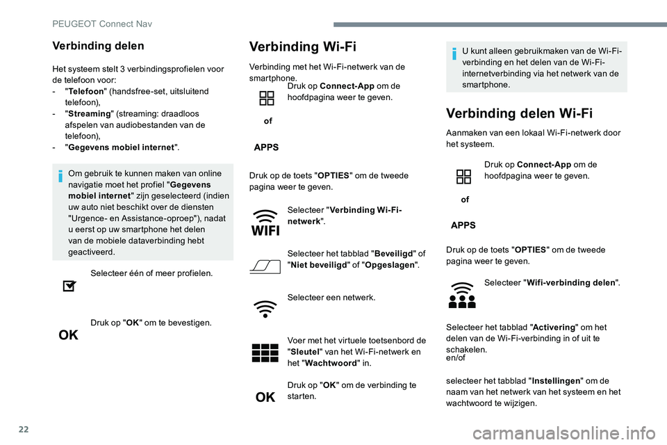 Peugeot 301 2017 Handleiding (in Dutch) 22
Verbinding delen
Het systeem stelt 3 verbindingsprofielen voor
de telefoon voor:
- "Telefoon " (handsfree-set, uitsluitend
telefoon),
-
"Streaming " (streaming: draadloos
afsp Peugeot 301 2017 Handleiding (in Dutch) 22
Verbinding delen
Het systeem stelt 3 verbindingsprofielen voor
de telefoon voor:
- "Telefoon " (handsfree-set, uitsluitend
telefoon),
-
"Streaming " (streaming: draadloos
afsp