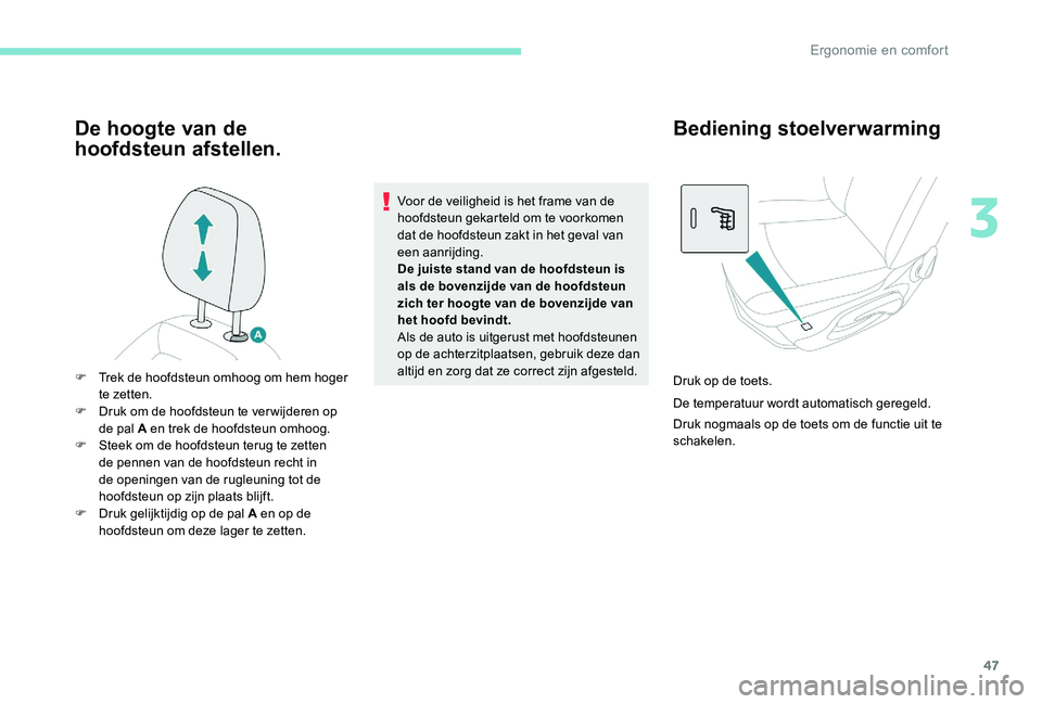 Peugeot 301 2017 Handleiding (in Dutch) 47
De hoogte van de
hoofdsteun afstellen.
Voor de veiligheid is het frame van de
hoofdsteun gekarteld om te voorkomen
dat de hoofdsteun zakt in het geval van
een aanrijding.
De juiste stand van de Peugeot 301 2017 Handleiding (in Dutch) 47
De hoogte van de
hoofdsteun afstellen.
Voor de veiligheid is het frame van de
hoofdsteun gekarteld om te voorkomen
dat de hoofdsteun zakt in het geval van
een aanrijding.
De juiste stand van de