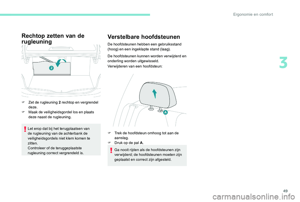 Peugeot 301 2017 Handleiding (in Dutch) 49
Rechtop zetten van de
rugleuning
F Zet de rugleuning 2 rechtop en vergrendel deze.
F
M
aak de veiligheidsgordel los en plaats
deze naast de rugleuning.
Let erop dat bij het terugplaatsen van
Peugeot 301 2017 Handleiding (in Dutch) 49
Rechtop zetten van de
rugleuning
F Zet de rugleuning 2 rechtop en vergrendel deze.
F
M
aak de veiligheidsgordel los en plaats
deze naast de rugleuning.
Let erop dat bij het terugplaatsen van