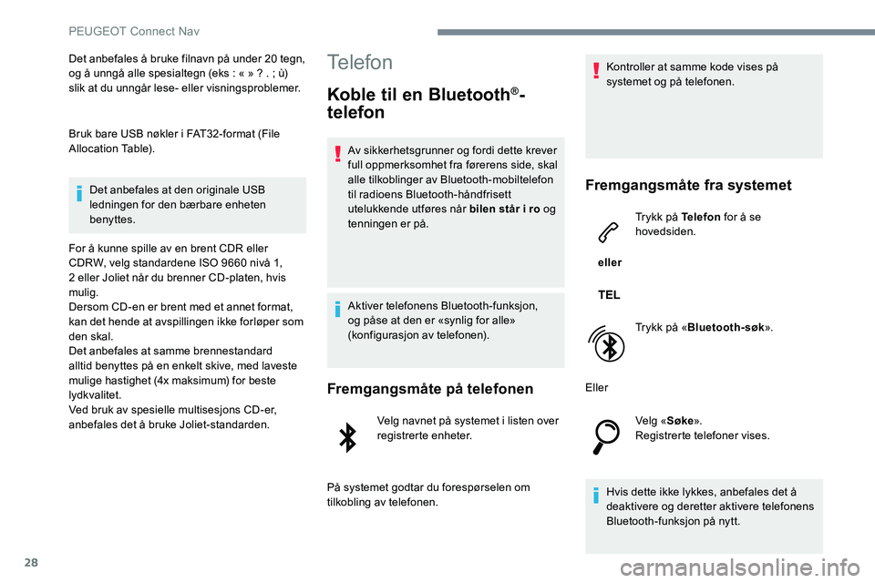 Peugeot 301 2017 Brukerhåndbok (in Norwegian) 28
Det anbefales å bruke filnavn på under 20 tegn,
og å unngå alle spesialtegn (eks : « » ? . ; ù)
slik at du unngår lese- eller visningsproblemer.
Bruk bare USB nøkler i FAT32-format (File Peugeot 301 2017 Brukerhåndbok (in Norwegian) 28
Det anbefales å bruke filnavn på under 20 tegn,
og å unngå alle spesialtegn (eks : « » ? . ; ù)
slik at du unngår lese- eller visningsproblemer.
Bruk bare USB nøkler i FAT32-format (File