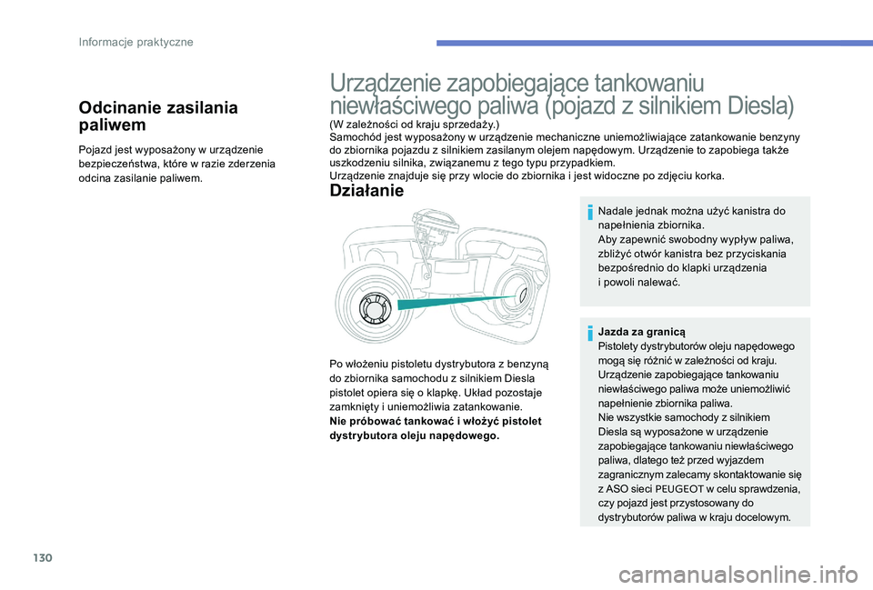 Peugeot 301 2017 Instrukcja Obsługi (in Polish) 130
Odcinanie zasilania
paliwem
Pojazd jest wyposażony w urządzenie
b ezpieczeństwa, które w razie zderzenia
odcina zasilanie paliwem.
Urządzenie zapobiegające tankowaniu
niewłaściwego p Peugeot 301 2017 Instrukcja Obsługi (in Polish) 130
Odcinanie zasilania
paliwem
Pojazd jest wyposażony w urządzenie
b ezpieczeństwa, które w razie zderzenia
odcina zasilanie paliwem.
Urządzenie zapobiegające tankowaniu
niewłaściwego p