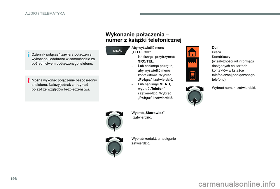 Peugeot 301 2017 Instrukcja Obsługi (in Polish) 198
Dziennik połączeń zawiera połączenia
wykonane i odebrane w samochodzie za
pośrednictwem podłączonego telefonu.
Można wykonać połączenie bezpośrednio
z
telefonu. Należy jednak Peugeot 301 2017 Instrukcja Obsługi (in Polish) 198
Dziennik połączeń zawiera połączenia
wykonane i odebrane w samochodzie za
pośrednictwem podłączonego telefonu.
Można wykonać połączenie bezpośrednio
z
telefonu. Należy jednak