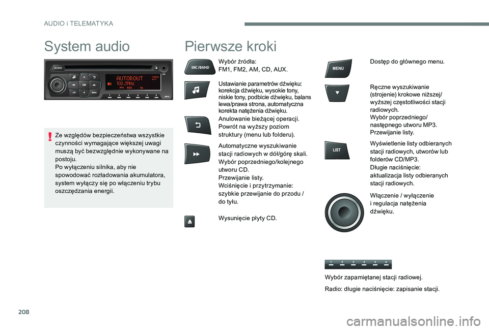 Peugeot 301 2017  Instrukcja Obsługi (in Polish) 208
System audioPierwsze kroki
Wybór źródła:
FM1, FM2, AM, CD, AUX.
Ustawianie parametrów dźwięku:
korekcja dźwięku, wysokie tony, 
niskie tony, podbicie dźwięku, balans 
lewa/prawa strona,