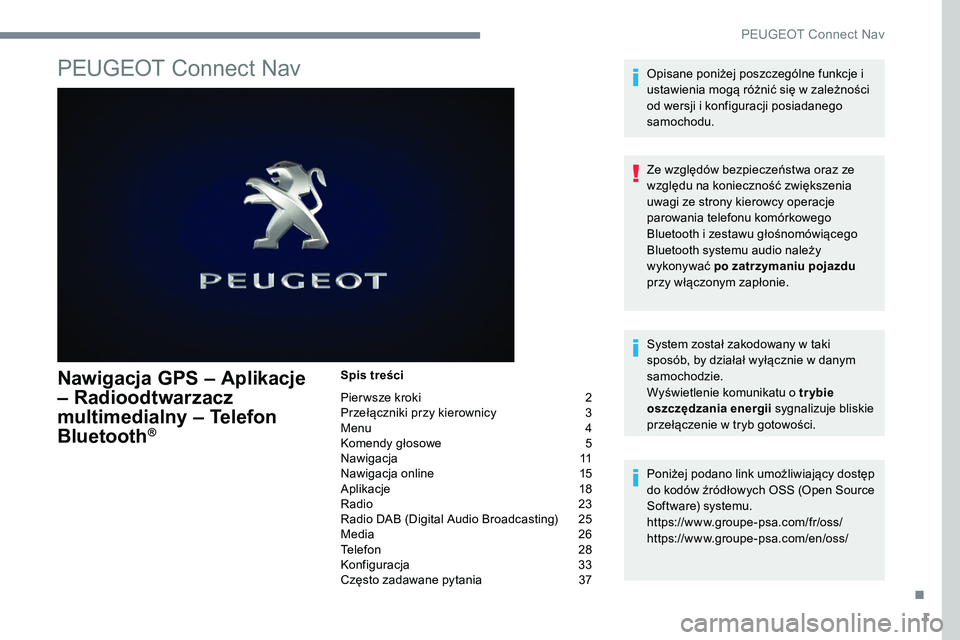 Peugeot 301 2017  Instrukcja Obsługi (in Polish) 1
PEUGEOT Connect Nav
Nawigacja GPS – Aplikacje 
– Radioodtwarzacz 
multimedialny – Telefon 
Bluetooth
®
Spis treści
Pier wsze kroki  
2
P

rzełączniki przy kierownicy   
3
M

enu   
4
K

om