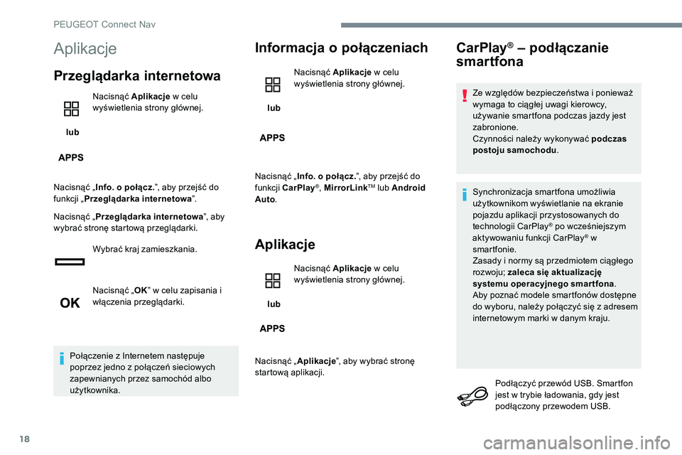 Peugeot 301 2017  Instrukcja Obsługi (in Polish) 18
Aplikacje
Przeglądarka internetowa
 lub Nacisnąć Aplikacje
 w celu 
wyświetlenia strony głównej.
Nacisnąć „ Info. o połącz. ”, aby przejść do 
funkcji „ Przeglądarka internetowa 