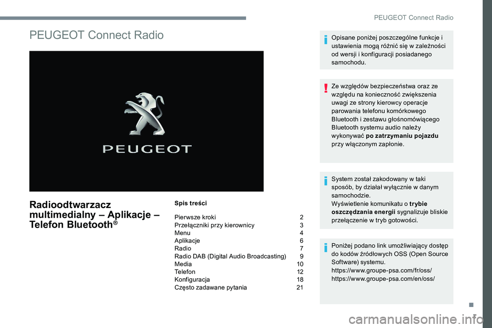 Peugeot 301 2017  Instrukcja Obsługi (in Polish) 1
PEUGEOT Connect Radio
Radioodtwarzacz 
multimedialny – Aplikacje – 
Telefon Bluetooth
®
Spis treści
Pier wsze kroki  
2
P

rzełączniki przy kierownicy   
3
M

enu   
4
A

plikacje   
6
R

ad