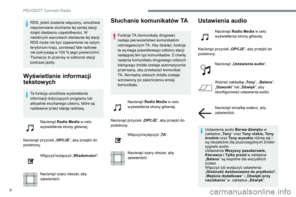 Peugeot 301 2017 Instrukcja Obsługi (in Polish) 8
RDS, jeżeli zostanie włączony, umożliwia
nieprzer wane słuchanie tej samej stacji
dzięki śledzeniu częstotliwości. W
niektórych warunkach śledzenie tej stacji
RDS może nie być zapew Peugeot 301 2017 Instrukcja Obsługi (in Polish) 8
RDS, jeżeli zostanie włączony, umożliwia
nieprzer wane słuchanie tej samej stacji
dzięki śledzeniu częstotliwości. W
niektórych warunkach śledzenie tej stacji
RDS może nie być zapew