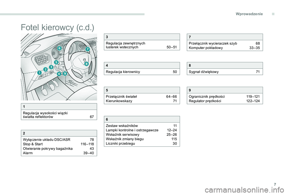 Peugeot 301 2017  Instrukcja Obsługi (in Polish) 7
Fotel kierowcy (c.d.)
1
Regulacja wysokości wiązki 
światła reflektorów  
6
 7
2
Wyłączenie układu DSC/ASR  
7
 8
Stop & Start
 
1
 16 –118
Otwieranie pokrywy bagażnika 
 
4
 3
Alarm 
 
3