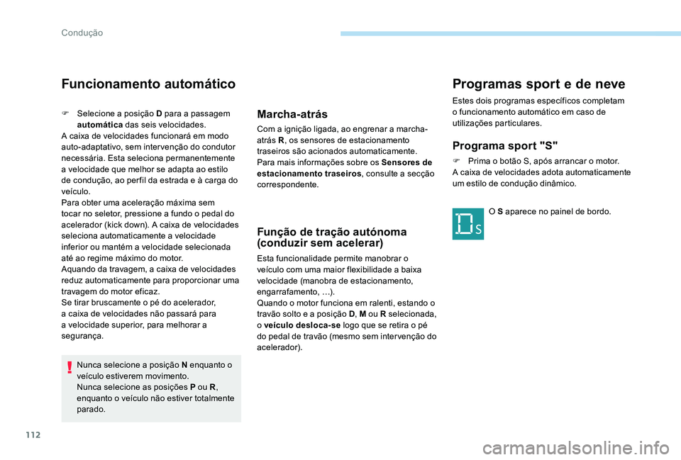 Peugeot 301 2017 Manual do proprietário (in Portuguese) 112
Funcionamento automático
F Selecione a posição D para a passagem automática das seis velocidades.
A caixa de velocidades funcionará em modo
auto-adaptativo, sem intervenção do condutor
n Peugeot 301 2017 Manual do proprietário (in Portuguese) 112
Funcionamento automático
F Selecione a posição D para a passagem automática das seis velocidades.
A caixa de velocidades funcionará em modo
auto-adaptativo, sem intervenção do condutor
n