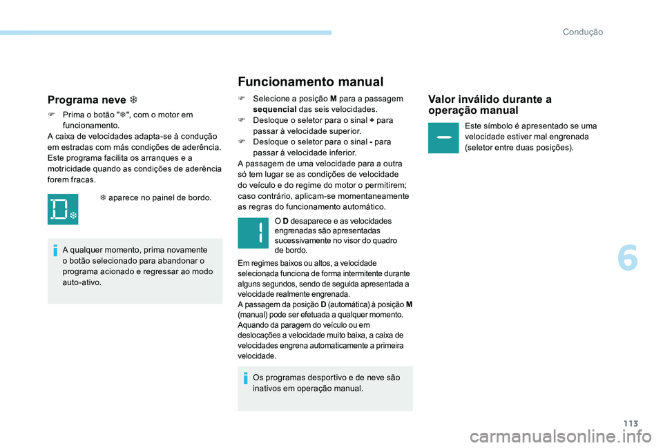 Peugeot 301 2017 Manual do proprietário (in Portuguese) 113
Funcionamento manual
F Selecione a posição M para a passagem sequencial das seis velocidades.
F
D
esloque o seletor para o sinal + para
passar à velocidade superior.
F
D
esloque o selet Peugeot 301 2017 Manual do proprietário (in Portuguese) 113
Funcionamento manual
F Selecione a posição M para a passagem sequencial das seis velocidades.
F
D
esloque o seletor para o sinal + para
passar à velocidade superior.
F
D
esloque o selet