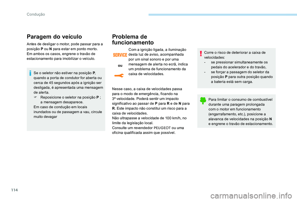 Peugeot 301 2017 Manual do proprietário (in Portuguese) 114
Paragem do veículo
Antes de desligar o motor, pode passar para a
posição P ou N para estar em ponto morto.
Em ambos os casos, engrene o travão de
estacionamento para imobilizar o veículo.Se Peugeot 301 2017 Manual do proprietário (in Portuguese) 114
Paragem do veículo
Antes de desligar o motor, pode passar para a
posição P ou N para estar em ponto morto.
Em ambos os casos, engrene o travão de
estacionamento para imobilizar o veículo.Se