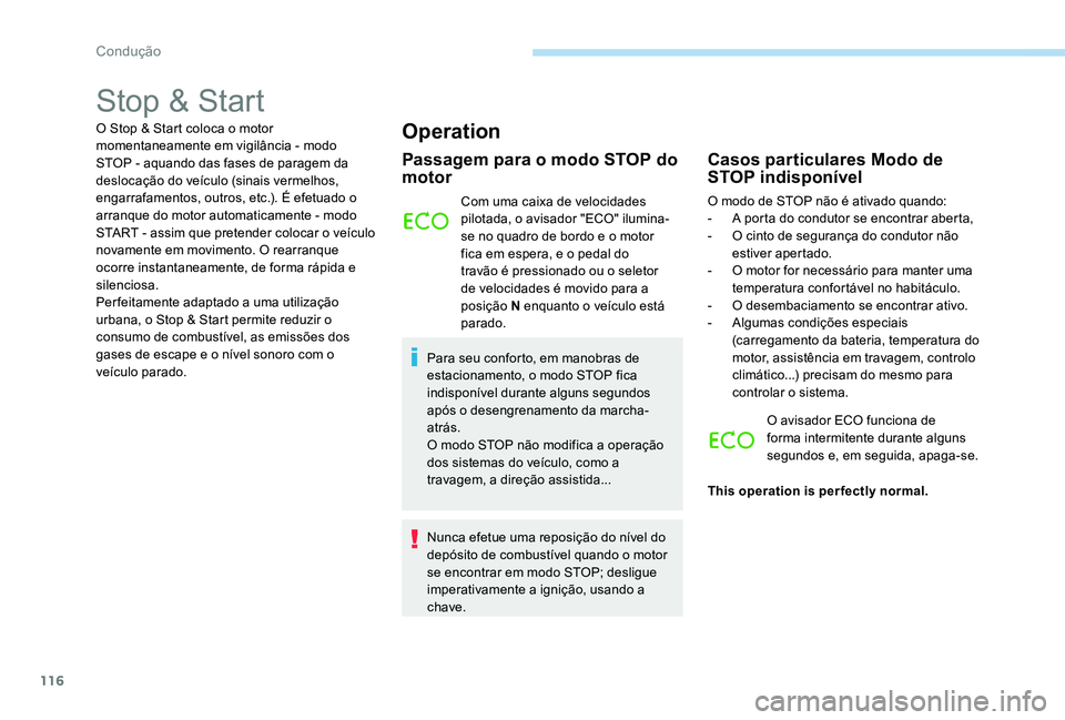 Peugeot 301 2017 Manual do proprietário (in Portuguese) 116
Stop & Start
O Stop & Start coloca o motor
momentaneamente em vigilância - modo
STOP - aquando das fases de paragem da
deslocação do veículo (sinais vermelhos,
engarrafamentos, outros, etc Peugeot 301 2017 Manual do proprietário (in Portuguese) 116
Stop & Start
O Stop & Start coloca o motor
momentaneamente em vigilância - modo
STOP - aquando das fases de paragem da
deslocação do veículo (sinais vermelhos,
engarrafamentos, outros, etc