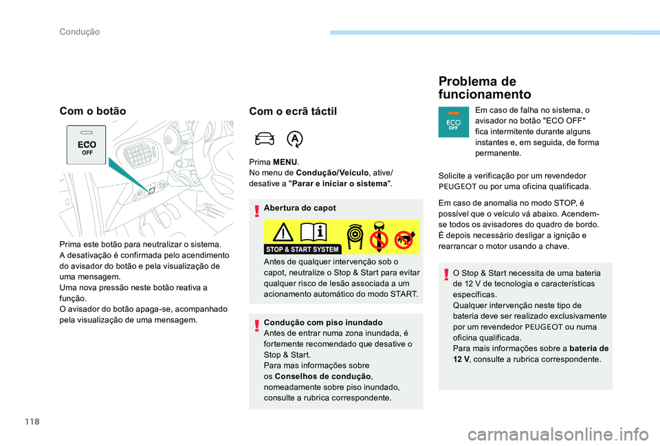 Peugeot 301 2017 Manual do proprietário (in Portuguese) 118
Com o botão
Prima este botão para neutralizar o sistema.
A desativação é confirmada pelo acendimento
do avisador do botão e pela visualização de
uma mensagem.
Uma nova pressão neste bot Peugeot 301 2017 Manual do proprietário (in Portuguese) 118
Com o botão
Prima este botão para neutralizar o sistema.
A desativação é confirmada pelo acendimento
do avisador do botão e pela visualização de
uma mensagem.
Uma nova pressão neste bot