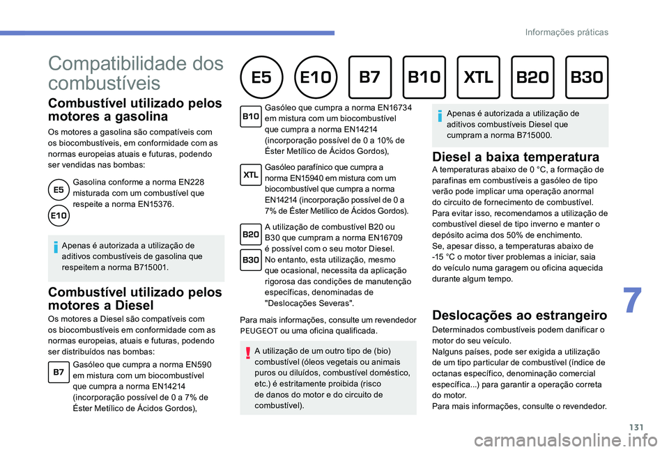 Peugeot 301 2017 Manual do proprietário (in Portuguese) 131
Combustível utilizado pelos
motores a gasolina
Os motores a gasolina são compatíveis com
os biocombustíveis, em conformidade com as
normas europeias atuais e futuras, podendo
ser vendidas Peugeot 301 2017 Manual do proprietário (in Portuguese) 131
Combustível utilizado pelos
motores a gasolina
Os motores a gasolina são compatíveis com
os biocombustíveis, em conformidade com as
normas europeias atuais e futuras, podendo
ser vendidas