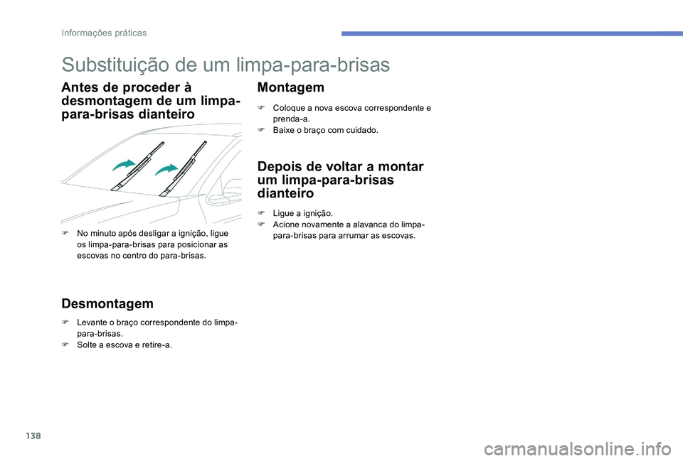Peugeot 301 2017 Manual do proprietário (in Portuguese) 138
Substituição de um limpa-para-brisas
Antes de proceder à
desmontagem de um limpa-
para-brisas dianteiro
F No minuto após desligar a ignição, ligue os limpa-para-brisas para posicionar as
e Peugeot 301 2017 Manual do proprietário (in Portuguese) 138
Substituição de um limpa-para-brisas
Antes de proceder à
desmontagem de um limpa-
para-brisas dianteiro
F No minuto após desligar a ignição, ligue os limpa-para-brisas para posicionar as
e