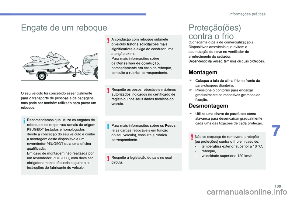 Peugeot 301 2017 Manual do proprietário (in Portuguese) 139
Engate de um reboque
O seu veículo foi concebido essencialmente
para o transporte de pessoas e de bagagens,
mas pode ser também utilizado para puxar um
reboque.Recomendamos que utilize os eng Peugeot 301 2017 Manual do proprietário (in Portuguese) 139
Engate de um reboque
O seu veículo foi concebido essencialmente
para o transporte de pessoas e de bagagens,
mas pode ser também utilizado para puxar um
reboque.Recomendamos que utilize os eng