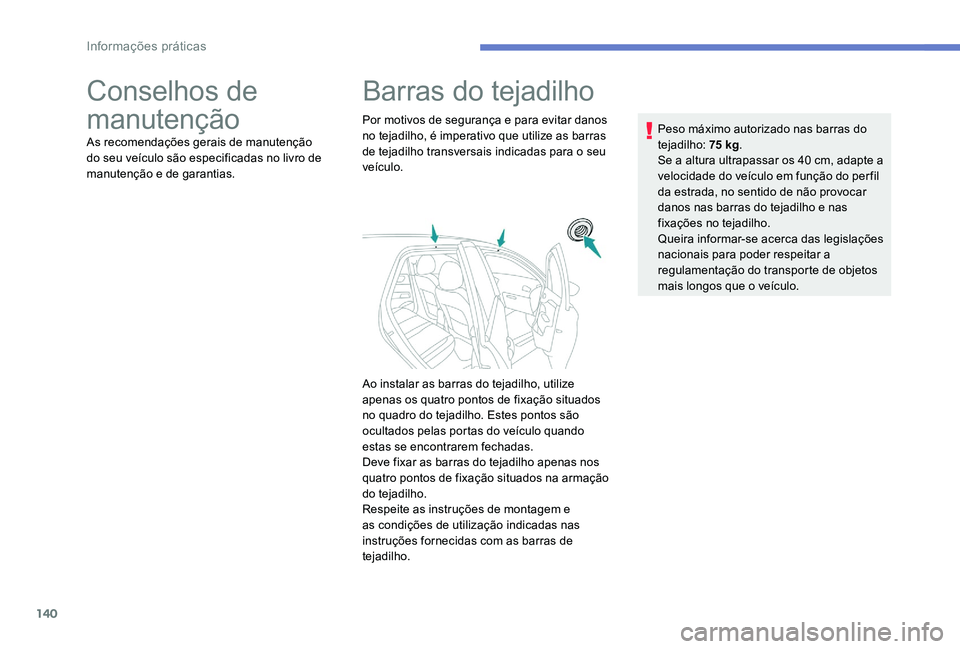 Peugeot 301 2017 Manual do proprietário (in Portuguese) 140
Conselhos de
manutenção
As recomendações gerais de manutenção
do seu veículo são especificadas no livro de
manutenção e de garantias.
Barras do tejadilho
Por motivos de segurança e p Peugeot 301 2017 Manual do proprietário (in Portuguese) 140
Conselhos de
manutenção
As recomendações gerais de manutenção
do seu veículo são especificadas no livro de
manutenção e de garantias.
Barras do tejadilho
Por motivos de segurança e p