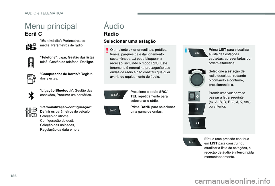Peugeot 301 2017 Manual do proprietário (in Portuguese) 186
Menu principal
Ecrã C
"Multimédia ": Parâmetros de
média, Parâmetros de rádio.
" Telefone ": Ligar, Gestão das listas
telef., Gestão do telefone, Desligar.
" Computad Peugeot 301 2017 Manual do proprietário (in Portuguese) 186
Menu principal
Ecrã C
"Multimédia ": Parâmetros de
média, Parâmetros de rádio.
" Telefone ": Ligar, Gestão das listas
telef., Gestão do telefone, Desligar.
" Computad