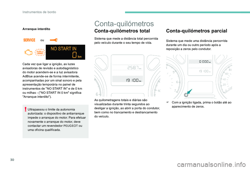 Peugeot 301 2017 Manual do proprietário (in Portuguese) 30
Cada vez que ligar a ignição, as luzes
avisadoras de revisão e autodiagnóstico
do motor acendem-se e a luz avisadora
AdBlue acende-se de forma intermitente,
acompanhadas por um sinal sonoro Peugeot 301 2017 Manual do proprietário (in Portuguese) 30
Cada vez que ligar a ignição, as luzes
avisadoras de revisão e autodiagnóstico
do motor acendem-se e a luz avisadora
AdBlue acende-se de forma intermitente,
acompanhadas por um sinal sonoro