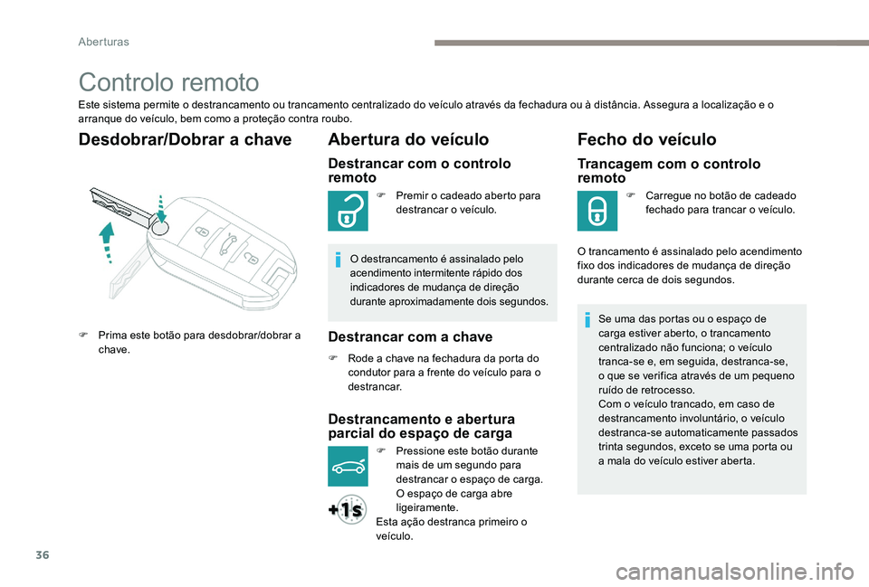 Peugeot 301 2017 Manual do proprietário (in Portuguese) 36
Controlo remoto
Este sistema permite o destrancamento ou trancamento centralizado do veículo através da fechadura ou à distância. Assegura a localização e o
arranque do veículo, bem como a Peugeot 301 2017 Manual do proprietário (in Portuguese) 36
Controlo remoto
Este sistema permite o destrancamento ou trancamento centralizado do veículo através da fechadura ou à distância. Assegura a localização e o
arranque do veículo, bem como a