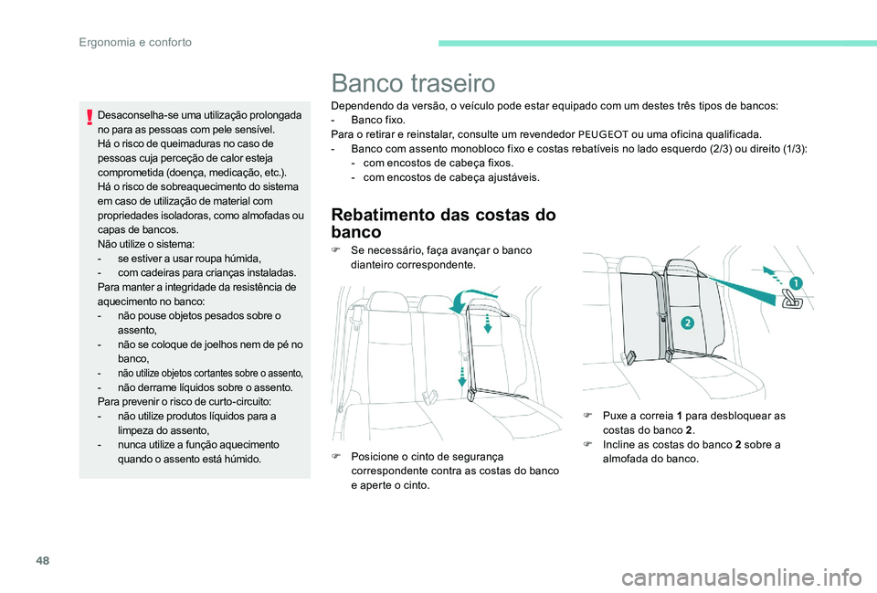 Peugeot 301 2017 Manual do proprietário (in Portuguese) 48
Desaconselha-se uma utilização prolongada
no para as pessoas com pele sensível.
Há o risco de queimaduras no caso de
pessoas cuja perceção de calor esteja
comprometida (doença, medicaçã Peugeot 301 2017 Manual do proprietário (in Portuguese) 48
Desaconselha-se uma utilização prolongada
no para as pessoas com pele sensível.
Há o risco de queimaduras no caso de
pessoas cuja perceção de calor esteja
comprometida (doença, medicaçã