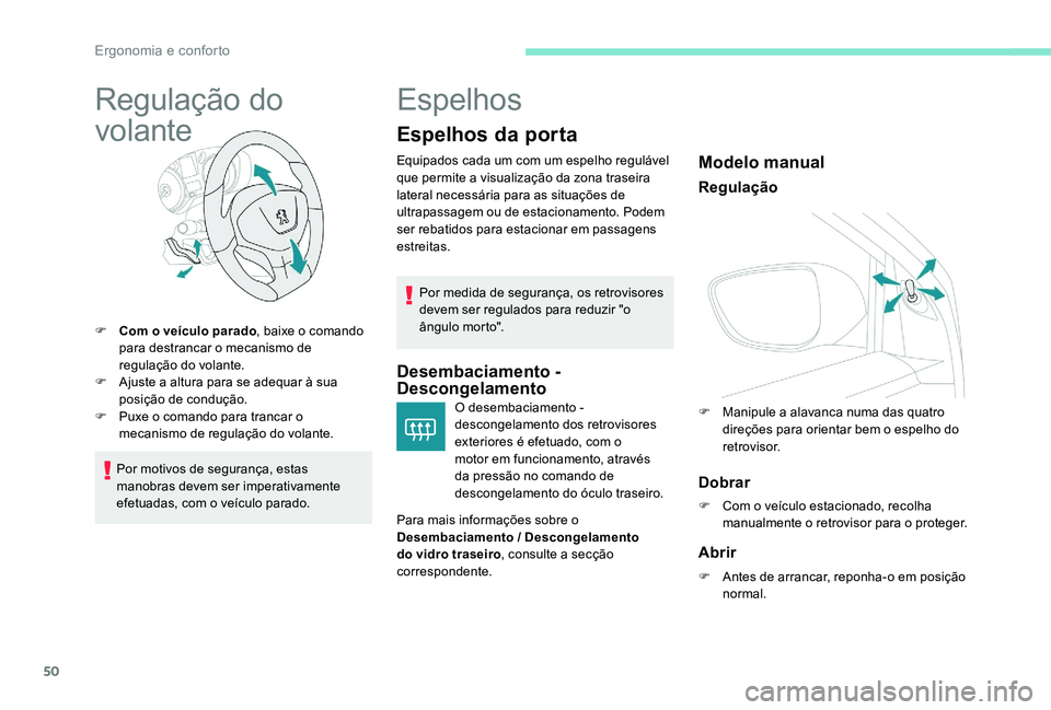 Peugeot 301 2017 Manual do proprietário (in Portuguese) 50
Regulação do
volante
F Com o veículo parado, baixe o comando
para destrancar o mecanismo de
regulação do volante.
F
A
juste a altura para se adequar à sua
posição de condução.
F
Peugeot 301 2017 Manual do proprietário (in Portuguese) 50
Regulação do
volante
F Com o veículo parado, baixe o comando
para destrancar o mecanismo de
regulação do volante.
F
A
juste a altura para se adequar à sua
posição de condução.
F