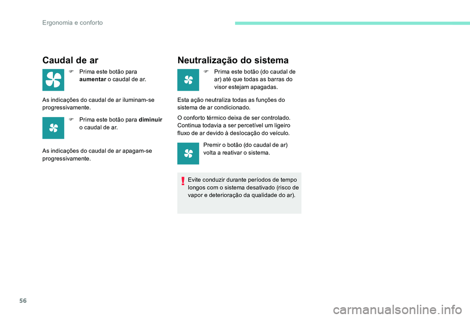 Peugeot 301 2017 Manual do proprietário (in Portuguese) 56
Caudal de ar
F Prima este botão para aumentar o caudal de ar.
As indicações do caudal de ar iluminam-se
progressivamente. F
P
rima este botão para diminuir
o caudal de ar.
As indicaçõe Peugeot 301 2017 Manual do proprietário (in Portuguese) 56
Caudal de ar
F Prima este botão para aumentar o caudal de ar.
As indicações do caudal de ar iluminam-se
progressivamente. F
P
rima este botão para diminuir
o caudal de ar.
As indicaçõe