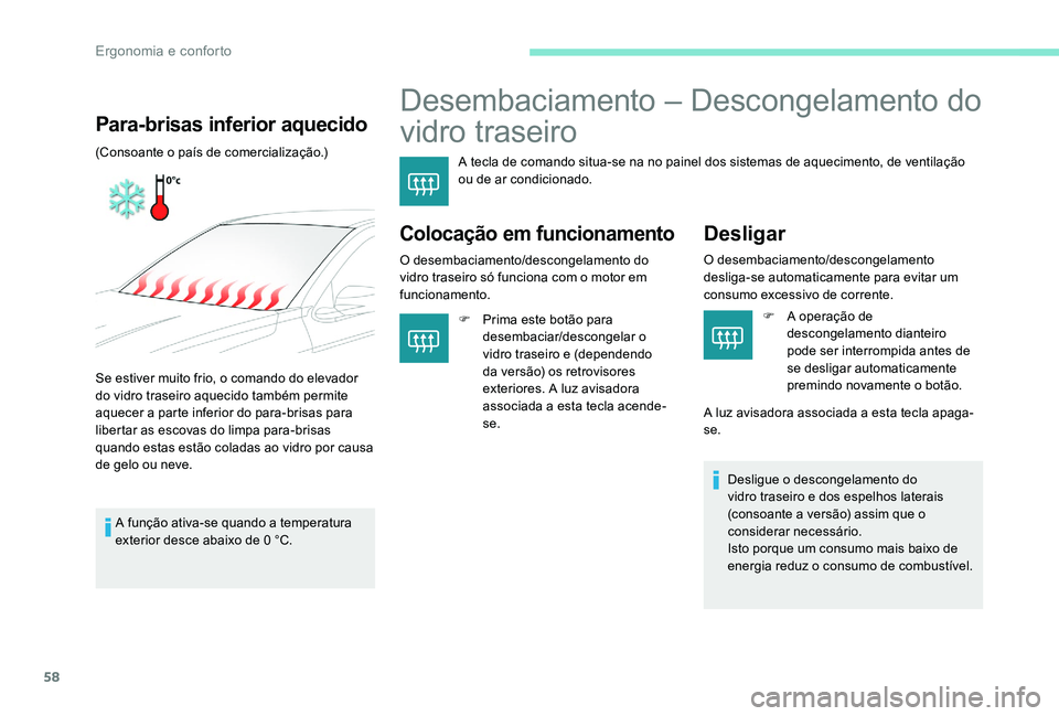 Peugeot 301 2017 Manual do proprietário (in Portuguese) 58
Desembaciamento – Descongelamento do
vidro traseiro
A tecla de comando situa-se na no painel dos sistemas de aquecimento, de ventilação
ou de ar condicionado.
Colocação em funcionamento
O d Peugeot 301 2017 Manual do proprietário (in Portuguese) 58
Desembaciamento – Descongelamento do
vidro traseiro
A tecla de comando situa-se na no painel dos sistemas de aquecimento, de ventilação
ou de ar condicionado.
Colocação em funcionamento
O d