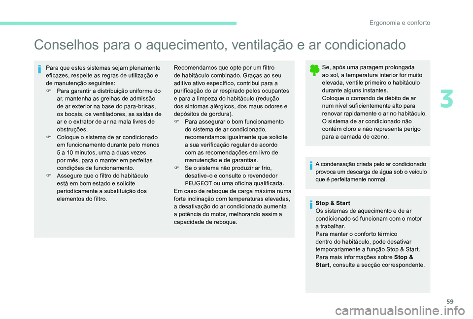 Peugeot 301 2017 Manual do proprietário (in Portuguese) 59
Conselhos para o aquecimento, ventilação e ar condicionado
Para que estes sistemas sejam plenamente
eficazes, respeite as regras de utilização e
de manutenção seguintes:
F
P
ara garantir Peugeot 301 2017 Manual do proprietário (in Portuguese) 59
Conselhos para o aquecimento, ventilação e ar condicionado
Para que estes sistemas sejam plenamente
eficazes, respeite as regras de utilização e
de manutenção seguintes:
F
P
ara garantir