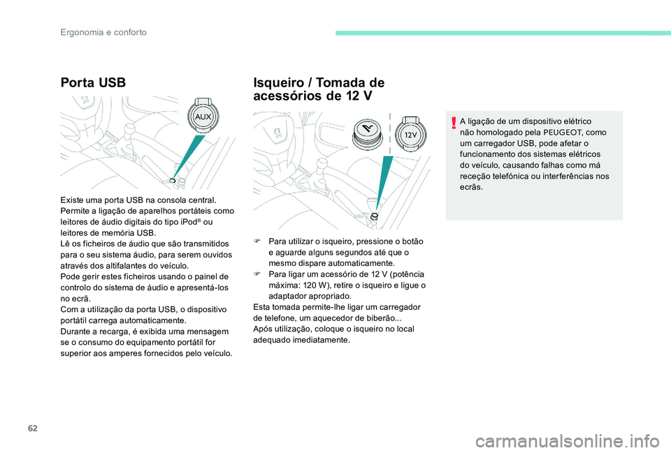 Peugeot 301 2017 Manual do proprietário (in Portuguese) 62
Por ta USB
Existe uma porta USB na consola central.
Permite a ligação de aparelhos portáteis como
leitores de áudio digitais do tipo iPod
® ou
leitores de memória USB.
Lê os ficheiros de Peugeot 301 2017 Manual do proprietário (in Portuguese) 62
Por ta USB
Existe uma porta USB na consola central.
Permite a ligação de aparelhos portáteis como
leitores de áudio digitais do tipo iPod
® ou
leitores de memória USB.
Lê os ficheiros de
