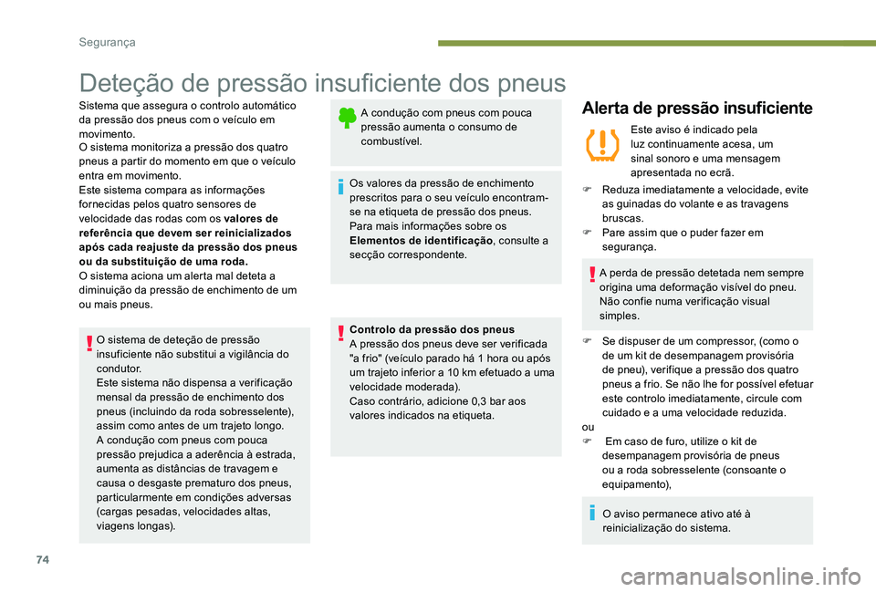 Peugeot 301 2017 Manual do proprietário (in Portuguese) 74
Deteção de pressão insuficiente dos pneus
Sistema que assegura o controlo automático
da pressão dos pneus com o veículo em
movimento.
O sistema monitoriza a pressão dos quatro
pneus a par Peugeot 301 2017 Manual do proprietário (in Portuguese) 74
Deteção de pressão insuficiente dos pneus
Sistema que assegura o controlo automático
da pressão dos pneus com o veículo em
movimento.
O sistema monitoriza a pressão dos quatro
pneus a par