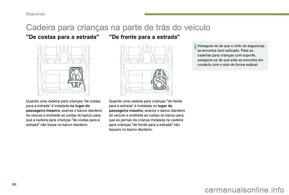 Peugeot 301 2017 Manual do proprietário (in Portuguese) 88
Cadeira para crianças na parte de trás do veículo
"De costas para a estrada"
Quando uma cadeira para crianças "de costas
para a estrada” é instalada no lugar do
passageiro tras Peugeot 301 2017 Manual do proprietário (in Portuguese) 88
Cadeira para crianças na parte de trás do veículo
"De costas para a estrada"
Quando uma cadeira para crianças "de costas
para a estrada” é instalada no lugar do
passageiro tras