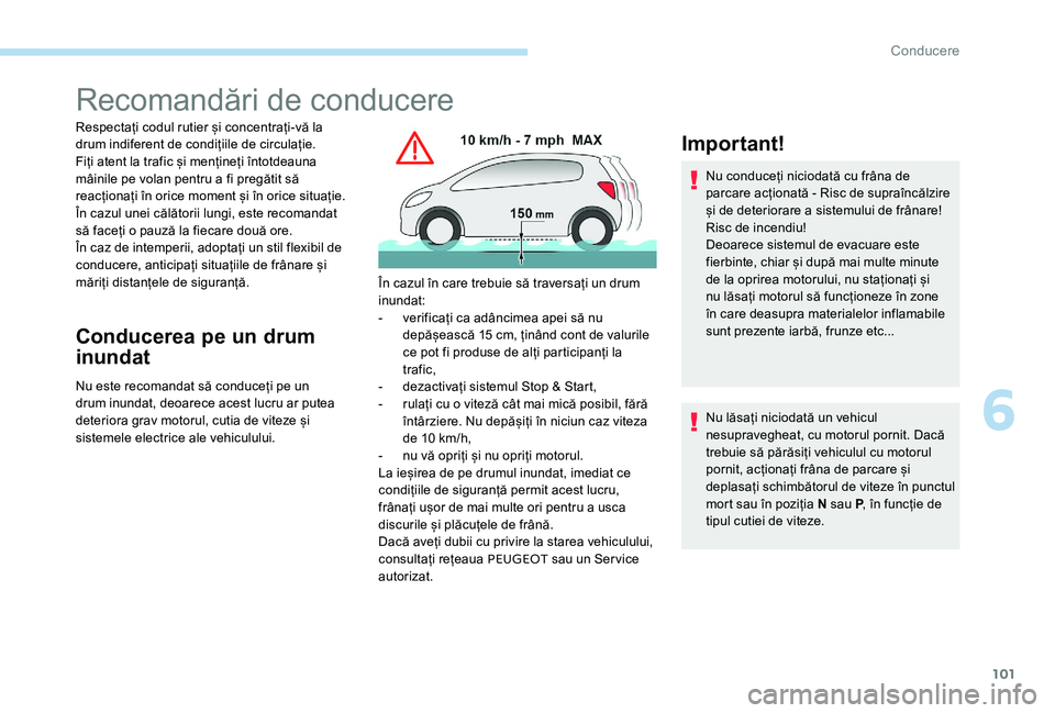 Peugeot 301 2017 Manualul de utilizare (in Romanian) 101
Recomandări de conducere
Respectați codul rutier și concentrați-vă la
drum indiferent de condițiile de circulație.
Fiți atent la trafic și mențineți întotdeauna
mâinile pe volan pen Peugeot 301 2017 Manualul de utilizare (in Romanian) 101
Recomandări de conducere
Respectați codul rutier și concentrați-vă la
drum indiferent de condițiile de circulație.
Fiți atent la trafic și mențineți întotdeauna
mâinile pe volan pen