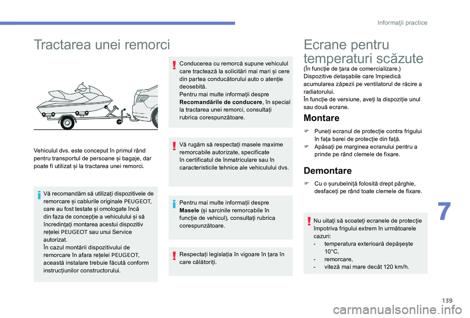 Peugeot 301 2017 Manualul de utilizare (in Romanian) 139
Tractarea unei remorci
Vehiculul dvs. este conceput în primul rând
pentru transportul de persoane și bagaje, dar
poate fi utilizat și la tractarea unei remorci.Vă recomandăm să utilizați Peugeot 301 2017 Manualul de utilizare (in Romanian) 139
Tractarea unei remorci
Vehiculul dvs. este conceput în primul rând
pentru transportul de persoane și bagaje, dar
poate fi utilizat și la tractarea unei remorci.Vă recomandăm să utilizați