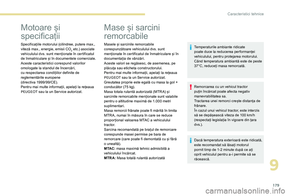 Peugeot 301 2017 Manualul de utilizare (in Romanian) 179
Motoare și
specificații
Specificațiile motorului (cilindree, putere max.,
viteză max., energie, emisii CO
2 etc.) asociate
vehiculului dvs. sunt menționate în certificatul
de înmatricul Peugeot 301 2017 Manualul de utilizare (in Romanian) 179
Motoare și
specificații
Specificațiile motorului (cilindree, putere max.,
viteză max., energie, emisii CO
2 etc.) asociate
vehiculului dvs. sunt menționate în certificatul
de înmatricul