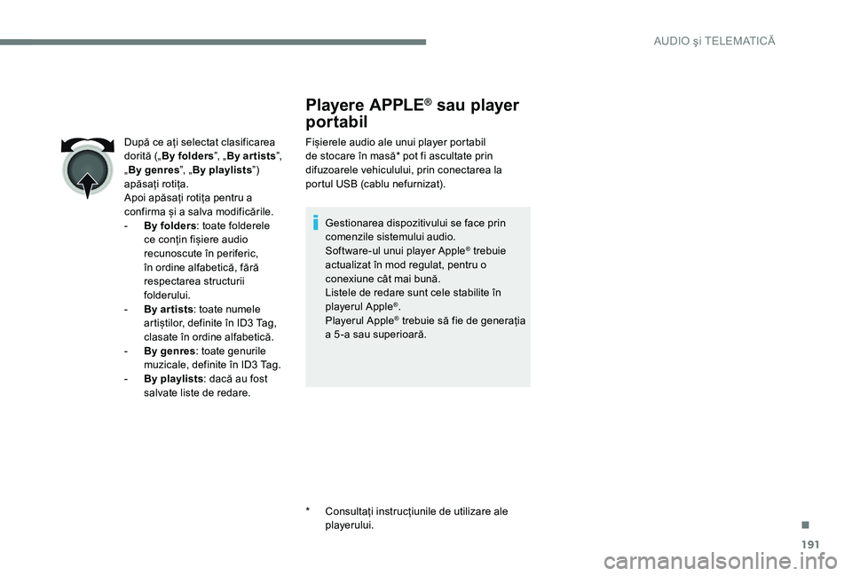 Peugeot 301 2017 Manualul de utilizare (in Romanian) 191
Playere APPLE® sau player
portabil
Fișierele audio ale unui player portabil
de stocare în masă* pot fi ascultate prin
difuzoarele vehiculului, prin conectarea la
portul USB (cablu nefurniz Peugeot 301 2017 Manualul de utilizare (in Romanian) 191
Playere APPLE® sau player
portabil
Fișierele audio ale unui player portabil
de stocare în masă* pot fi ascultate prin
difuzoarele vehiculului, prin conectarea la
portul USB (cablu nefurniz
