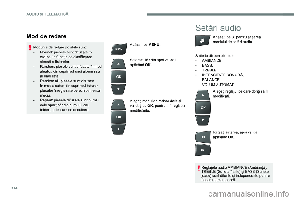 Peugeot 301 2017 Manualul de utilizare (in Romanian) 214
Setări audio
Reglajele audio AMBIANCE (Ambianță),
TREBLE (Sunete înalte) și BASS (Sunete
joase) sunt diferite și independente pentru
fiecare sursa sonoră.Apăsați pe ¯ pentru afișarea Peugeot 301 2017 Manualul de utilizare (in Romanian) 214
Setări audio
Reglajele audio AMBIANCE (Ambianță),
TREBLE (Sunete înalte) și BASS (Sunete
joase) sunt diferite și independente pentru
fiecare sursa sonoră.Apăsați pe ¯ pentru afișarea