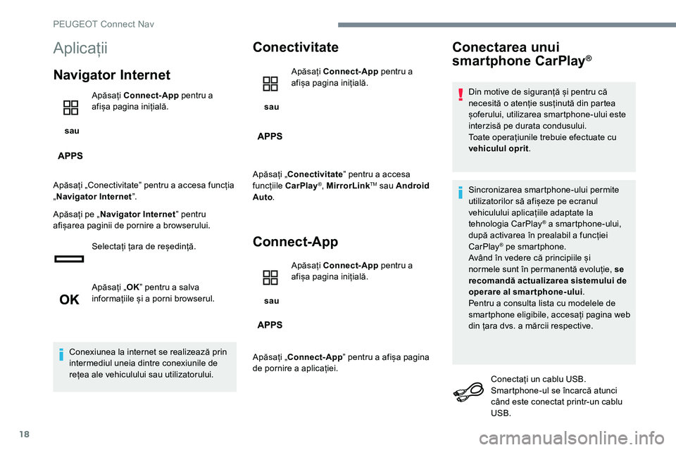 Peugeot 301 2017 Manualul de utilizare (in Romanian) 18
Aplicații
Navigator Internet
sau Apăsați
Connect-App pentru a
afișa pagina inițială.
Apăsați „Conectivitateˮ pentru a accesa funcția
„ Navigator Internet ˮ.
Apăsați pe „ Nav Peugeot 301 2017 Manualul de utilizare (in Romanian) 18
Aplicații
Navigator Internet
sau Apăsați
Connect-App pentru a
afișa pagina inițială.
Apăsați „Conectivitateˮ pentru a accesa funcția
„ Navigator Internet ˮ.
Apăsați pe „ Nav