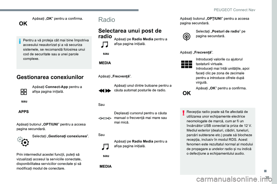 Peugeot 301 2017 Manualul de utilizare (in Romanian) 23
Apăsați „OKˮ pentru a confirma.
Pentru a vă proteja cât mai bine împotriva
accesului neautorizat și a vă securiza
sistemele, se recomandă folosirea unui
cod de securitate sau a unei p Peugeot 301 2017 Manualul de utilizare (in Romanian) 23
Apăsați „OKˮ pentru a confirma.
Pentru a vă proteja cât mai bine împotriva
accesului neautorizat și a vă securiza
sistemele, se recomandă folosirea unui
cod de securitate sau a unei p