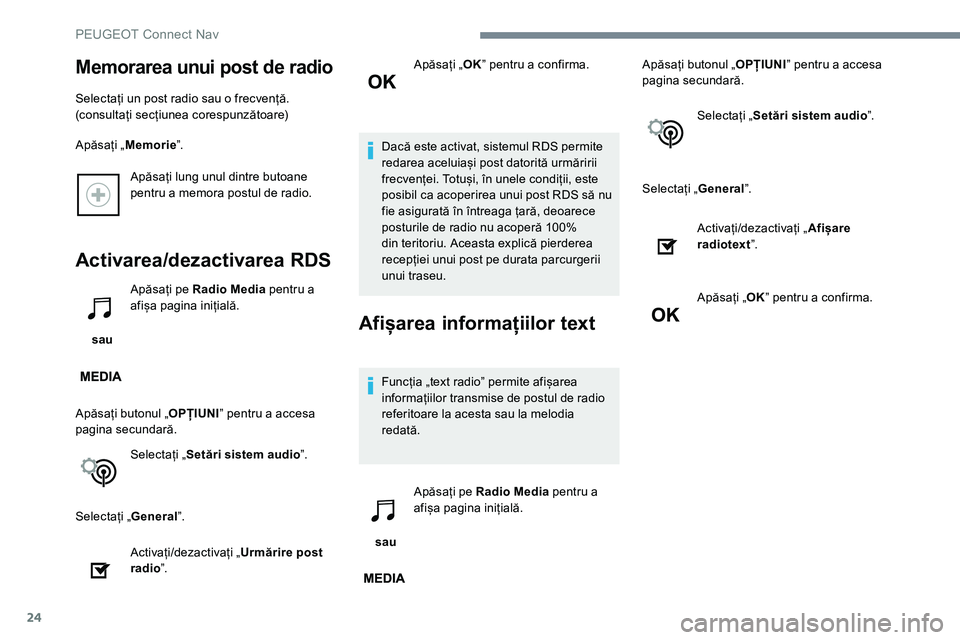 Peugeot 301 2017 Manualul de utilizare (in Romanian) 24
Apăsați lung unul dintre butoane
pentru a memora postul de radio.
Activarea/dezactivarea RDS
sau Apăsați pe Radio Media
pentru a
afișa pagina inițială.
Apăsați butonul „ OPȚIUNIˮ p Peugeot 301 2017 Manualul de utilizare (in Romanian) 24
Apăsați lung unul dintre butoane
pentru a memora postul de radio.
Activarea/dezactivarea RDS
sau Apăsați pe Radio Media
pentru a
afișa pagina inițială.
Apăsați butonul „ OPȚIUNIˮ p