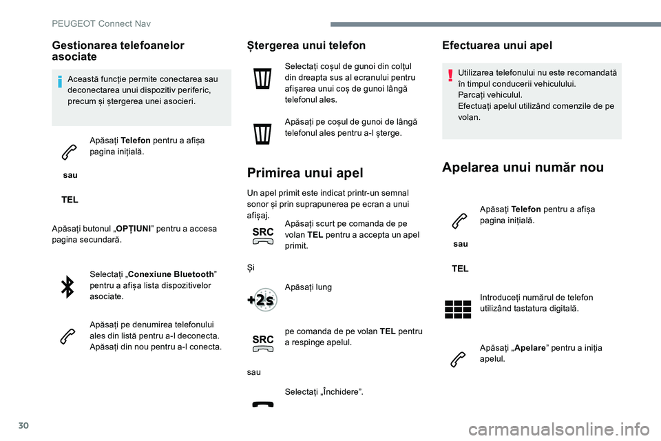 Peugeot 301 2017 Manualul de utilizare (in Romanian) 30
Gestionarea telefoanelor
asociate
Această funcție permite conectarea sau
deconectarea unui dispozitiv periferic,
precum și ștergerea unei asocieri.
sau Apăsați
Telefon pentru a afișa
Peugeot 301 2017 Manualul de utilizare (in Romanian) 30
Gestionarea telefoanelor
asociate
Această funcție permite conectarea sau
deconectarea unui dispozitiv periferic,
precum și ștergerea unei asocieri.
sau Apăsați
Telefon pentru a afișa