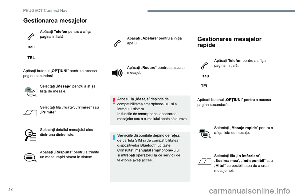 Peugeot 301 2017 Manualul de utilizare (in Romanian) 32
Gestionarea mesajelor
sau Apăsați
Telefon pentru a afișa
pagina inițială.
Apăsați butonul „ OPȚIUNIˮ pentru a accesa
pagina secundară.
Selectați „ Mesajeˮ pentru a afișa
lista Peugeot 301 2017 Manualul de utilizare (in Romanian) 32
Gestionarea mesajelor
sau Apăsați
Telefon pentru a afișa
pagina inițială.
Apăsați butonul „ OPȚIUNIˮ pentru a accesa
pagina secundară.
Selectați „ Mesajeˮ pentru a afișa
lista